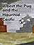 Albert the Pug and the Haunted Castle by Garry Cook