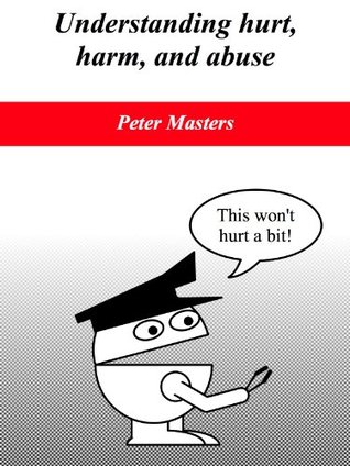 Understanding hurt, harm, and abuse (Kindle Edition)