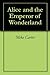 Alice and the Emperor of Wonderland by Mike Carter
