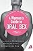 A Woman's Guide to Oral Sex: Your guide to incredible, exhilarating, sensational sex (The Secrets of Great Sex Series)