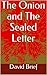 The Onion and The Sealed Letter