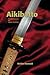 Aikibatto: Sword Exercises for Aikido Students