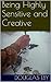Being Highly Sensitive and Creative by Douglas Eby