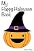 My Happy Halloween Book (a fun picture and sight word book for kids ages 0-4 years)