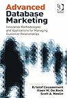 Advanced Database Marketing: Innovative Methodologies and Applications for Managing Customer Relationships