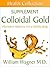 The Colloidal Gold Supplement: Alternative Medicine for a Healthy Body (Health Collection)