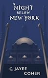 A Night Below New York by C. Jayee Cohen
