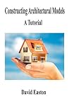 Constructing Architectural Models A Tutorial
