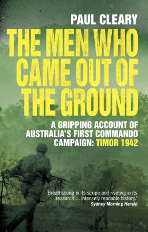 The Men Who Came Out of the Ground: A gripping account of Australia's first commando campaign (Kindle Edition)