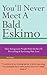 You'll Never Meet A Bald Eskimo - How Indigenous People Hold ... by Thaddeus Slator