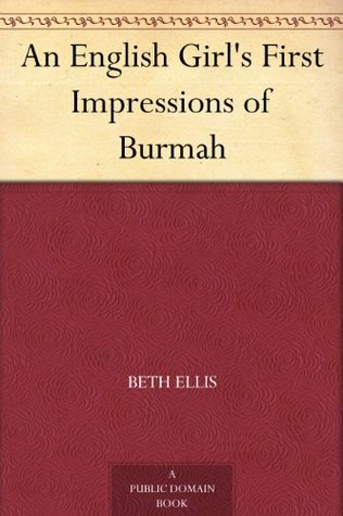 An English Girl's First Impressions of Burmah (Kindle Edition)