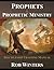 Prophets & Prophetic Ministry Discipleship Training Manual