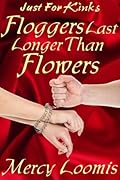 Floggers Last Longer Than Flowers: an Erotic Short Story