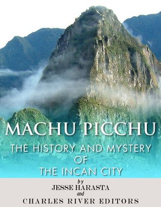 Machu Picchu The History and Mystery of the Incan City (Kindle Edition)