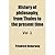 History of philosophy , from Thales to the present time Vol. 1
