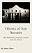 Ghosts of San Antonio: The Haunted Locations of San Antonio, Texas
