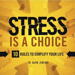 Stress Is A Choice: 10 Rules to Simplify Your Life (Kindle Edition)