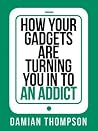 How your gadgets are turning you in to an addict: Expert Non-Fiction for Mental Wellness and Digital Self-Improvement (Collins Shorts Book 9) How your gadgets are turning you in to an addict: Expert Non-Fiction for Mental Wellness and Digital Self-Improvement (Collins Shorts Book 9)