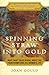 Spinning Straw into Gold: What Fairy Tales Reveal About the Transformations in a Woman's Life