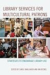 Library Services for Multicultural Patrons by Carol Smallwood Library Services for Multicultural Patrons by Carol Smallwood