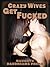 CRAZY WIVES GET FUCKED (Five Slut Wife Erotica Stories)