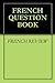 FRENCH QUESTION BOOK