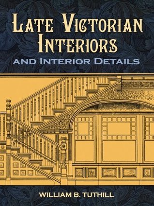Late Victorian Interiors and Interior Details (Dover Architecture)