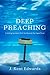 Deep Preaching: Creating Sermons that Go Beyond the Superficial