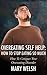 Overeating Self Help: How To Stop Eating So Much - How To Conquer Your Overeating Disorder