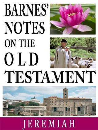 Barnes' Notes on the Old Testament-Book of Jeremiah (Annotated)