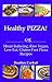Healthy PIZZA! Moan Inducing, Raw Vegan, Low-Fat, Gluten-Free PIZZA Recipes (Moan Inducing Raw Vegan Recipes)