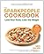 The Sparkpeople Cookbook: Love Your Food, Lose the Weight