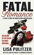 Fatal Romance: A True Story of Obsession and Murder
