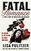 Fatal Romance: A True Story of Obsession and Murder