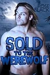 Sold To The Werewolf by Rose Black