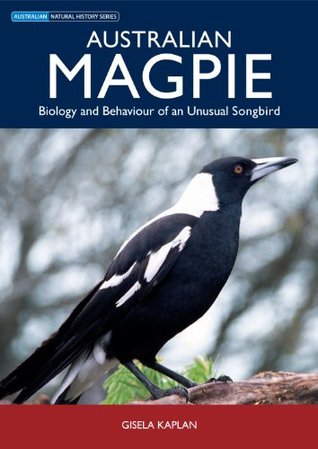 Australian Magpie: Biology and Behaviour of an Unusual Songbird (AUSTRALIAN NATURAL HISTORY)