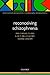 Reconceiving Schizophrenia (International Perspectives in Philosophy & Psychiatry)