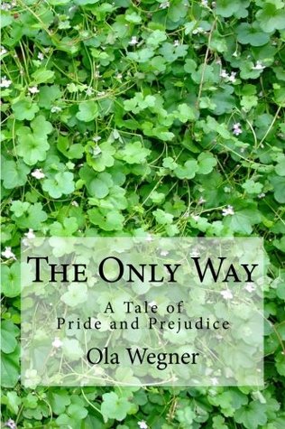 The Only Way: A Tale of Pride and Prejudice (Kindle Edition)