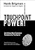 Touchpoint Power! Get & Keep More Customers, Touchpoint By Touchpoint - Foreword by Peppers & Rogers