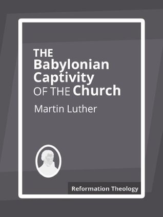 The Babylonian Captivity of the Church