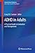 ADHD in Adults: A Practical Guide to Evaluation and Management