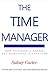 The Time Manager - How Successful People Get More Done in Les... by Sidney A. Carter
