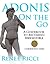 Adonis On the Go (A Guidebook to Becoming Irresistible)