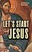 Let's Start with Jesus by Dennis F. Kinlaw Let's Start with Jesus by Dennis F. Kinlaw