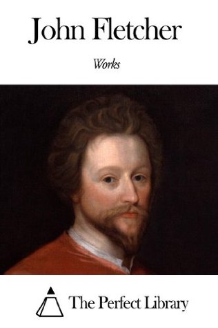 Works of John Fletcher (Kindle Edition)