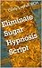 Eliminate Sugar Hypnosis Script (ChangeWorks Hypnosis Scripts)