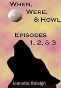 When, Were and Howl: Bundled Episodes 1, 2, & 3