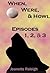 When, Were and Howl: Bundled Episodes 1, 2, & 3