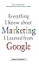 Everything I Know about Marketing I Learned From Google