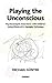 Playing the Unconscious: Psychoanalytic Interviews with Children Using Winnicott's Squiggle Technique